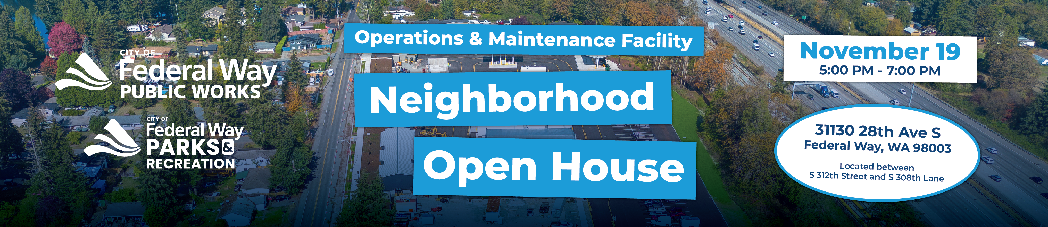 City of Federal Way Public Works and Parks & Recreation Neighborhood Open House at the Operations & Maintenance Facility, November 19, 5–7 PM. Located at 31130 28th Ave S, Federal Way, WA 98003, between S 312th Street and S 308th Lane. Banner features an aerial view of the facility.