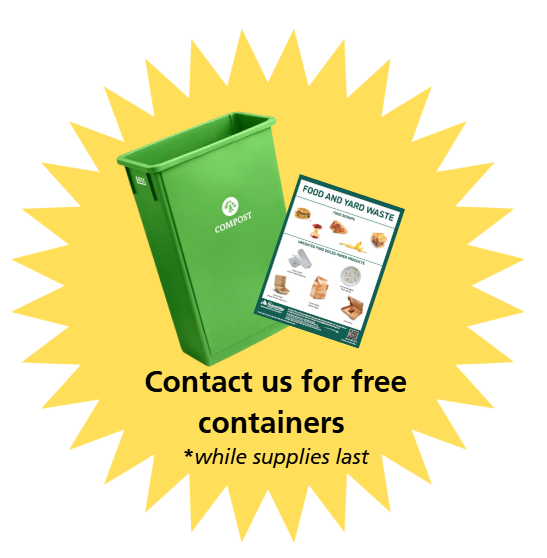 Image of a green compost bin and sign for food and yard waste. Words below image say "contact us for free containers while supplies last"