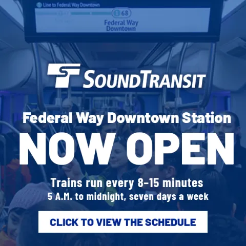 Photo image announcing Sound Transit’s Federal Way Downtown Station is now open, with train frequency details and a button that says ‘Click to View the Schedule'