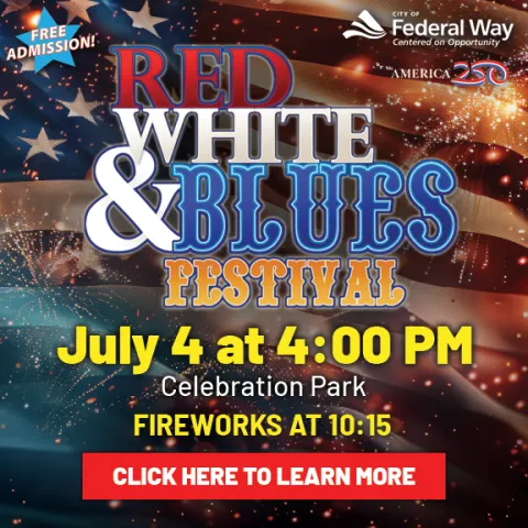Promotional graphic for the City of Federal Way Red, White & Blues Festival. Text reads: “Free Admission! Red, White & Blues Festival. July 4 at 4:00 PM. Celebration Park. Fireworks at 10:15. Click here to learn more.” Background features an American flag, fireworks, stars, and City of Federal Way branding.